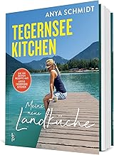 Tegernsee Kitchen: Nachhaltige, regionale Küche neu gedacht – 80 saisonale Rezepte voller Gesc…