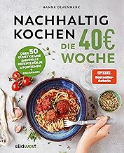 Nachhaltig Kochen: die 40€-Woche: Über 50 günstige und saisonale Rezepte für je 4 Portionen …